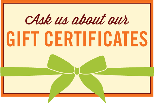 Ask about our gift certificates
